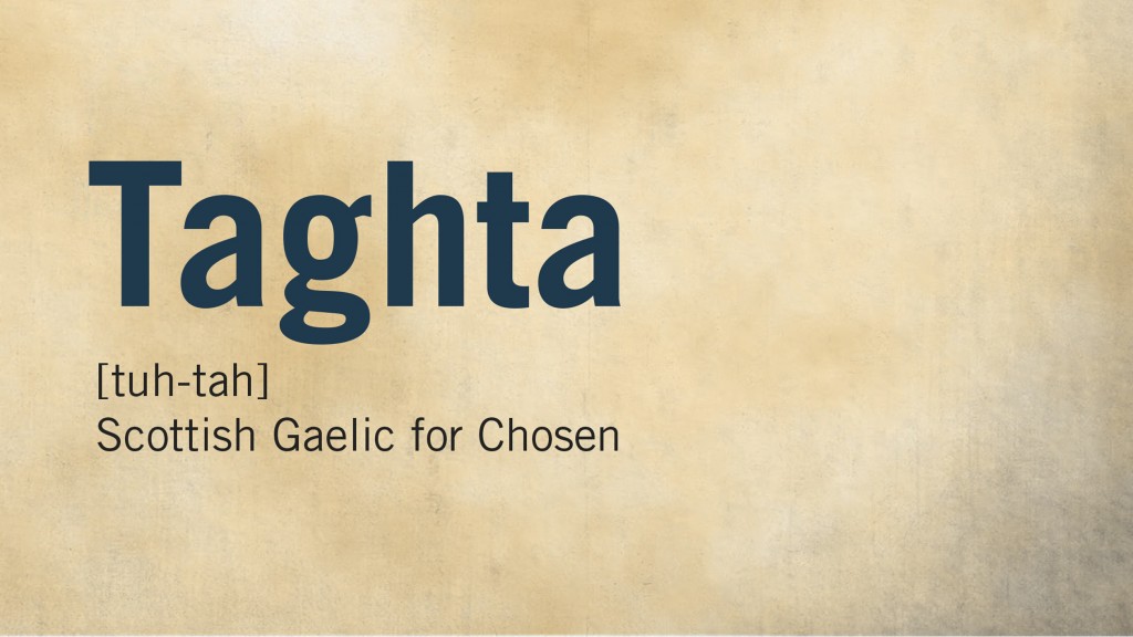 05 Taghta, Scottish Gaelic for Chosen